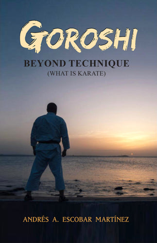 Book cover of 'Goroshi: Beyond Technique (What is Karate)' with a silhouette of a person in a martial arts uniform on a beach at sunset.